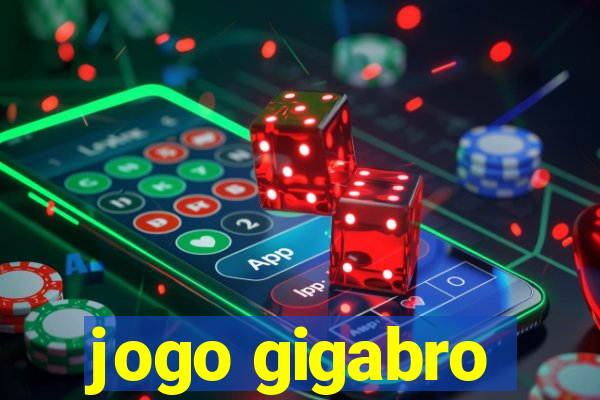 jogo gigabro